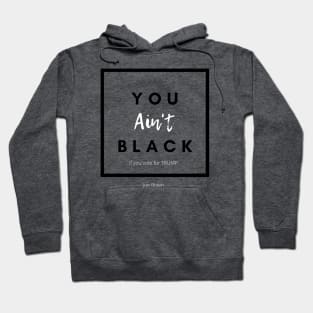 You Ain't Black Hoodie